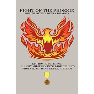 Peterson, Ltc Roy E. - Fight Of The Phoenix: Order Of The Delta Dragon