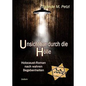Petzl, Siglinde M. - Gebraucht Unsichtbar Durch Die Hölle - Holocaust-roman Nach Wahren Begebenheiten - Preis Vom 27.04.2024 04:56:19 H