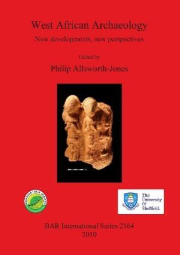 Philip Allsworth-jones - West African Archaeology: New Developments, New Perspectives (bar International)