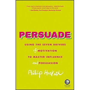 Philip Hesketh - Gebraucht Persuade: Using The Seven Drivers Of Motivation To Master Influence And Persuasion - Preis Vom 10.05.2024 04:50:37 H