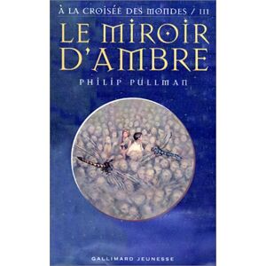 Philip Pullman - Gebraucht A La Croisée Des Mondes, Tome 3 : Le Miroir D'ambre - Preis Vom 28.04.2024 04:54:08 H