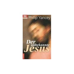 Philip Yancey - Gebraucht Der Unbekannte Jesus: Entdeckungen Eines Christen - Preis Vom 28.04.2024 04:54:08 H