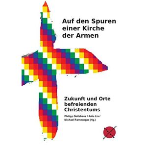 Philipp Geitzhaus - Auf Den Spuren Einer Kirche Der Armen: Zukunft Und Orte Befreienden Christentums (edition Itp-kompass)
