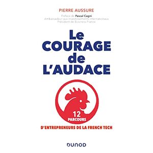 Pierre Aussure - Gebraucht Le Courage De L'audace - 12 Parcours D'entrepreneurs De La French Tech: 12 Parcours D'entrepreneurs De La French Tech - Preis Vom 27.04.2024 04:56:19 H