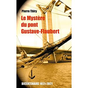 Pierre Thiry - Gebraucht Le Mystère Du Pont Gustave-flaubert: Édition Du Bicentenaire (1821-2021) - Preis Vom 09.05.2024 04:53:29 H