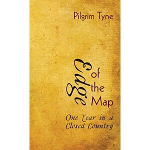 Pilgrim Tyne - Edge Of The Map: One Year In A Closed Country
