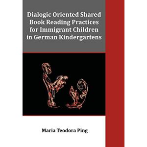 Ping, Maria Teodora - Dialogic Oriented Shared Book Reading Practices For Immigrant Children In German Kindergartens