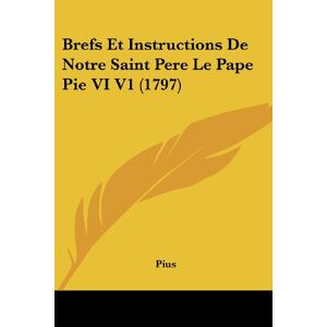 Pius - Brefs Et Instructions De Notre Saint Pere Le Pape Pie Vi V1 (1797)