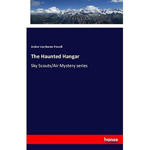 Powell, Ardon Van Buren - The Haunted Hangar: Sky Scouts/air Mystery Series