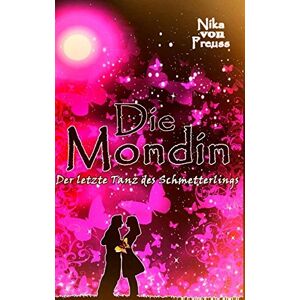 Preuss, Nika Von - Die Mondin: Der Letzte Tanz Des Schmetterlings (laluna Edition)
