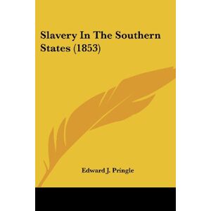 Pringle, Edward J. - Slavery In The Southern States (1853)