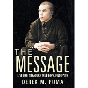 Puma, Derek M - The Message: Live Life, Treasure True Love, Find Faith