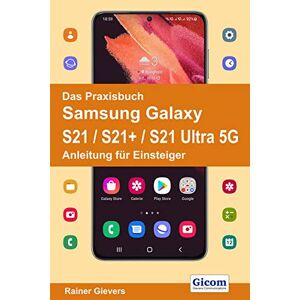 Rainer Gievers - Das Praxisbuch Samsung Galaxy S21 / S21+ / S21 Ultra 5g - Anleitung Für Einsteiger