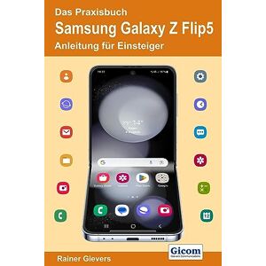 Rainer Gievers - Das Praxisbuch Samsung Galaxy Z Flip5 - Anleitung Für Einsteiger