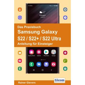 Rainer Gievers - Das Praxisbuch Samsung Galaxy S22 / S22+ / S22 Ultra - Anleitung Für Einsteiger