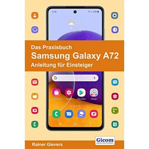 Rainer Gievers - Das Praxisbuch Samsung Galaxy A72 - Anleitung Für Einsteiger