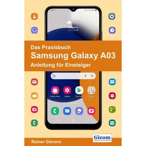 Rainer Gievers - Das Praxisbuch Samsung Galaxy A03 - Anleitung Für Einsteiger