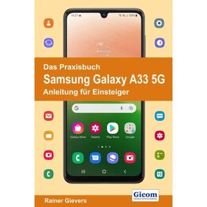 Rainer Gievers - Das Praxisbuch Samsung Galaxy A33 5g - Anleitung Für Einsteiger