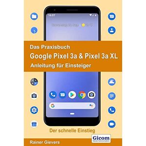 Rainer Gievers - Gebraucht Das Praxisbuch Google Pixel 3a & Pixel 3a Xl - Anleitung Für Einsteiger - Preis Vom 02.05.2024 04:56:15 H