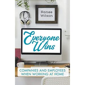 Ranee Wilson - Everyone Wins: Companies And Employees When Working At Home