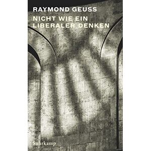 Raymond Geuss - Gebraucht Nicht Wie Ein Liberaler Denken - Preis Vom 27.03.2024 06:01:49 H