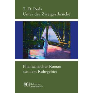 Reda, T. D. - Gebraucht Unter Der Zweigertbrücke: Phantastischer Roman Aus Dem Ruhrgebiet - Preis Vom 03.05.2024 04:54:52 H