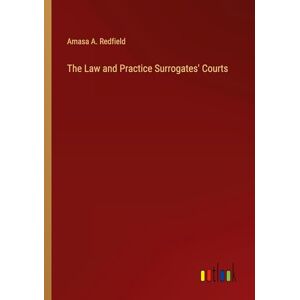 Redfield, Amasa A. - The Law And Practice Surrogates' Courts