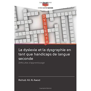 Rehab Ali Al Awad - La Dyslexie Et La Dysgraphie En Tant Que Handicaps De Langue Seconde: Difficultés D'apprentissage