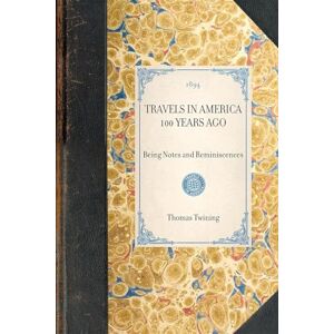 Reisen In Amerika Vor 100 Jahren: Notizen Und Erinnerungen Sein Von Thomas Twinin