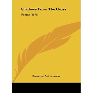Remington And Company - Shadows From The Cross: Poems (1879)
