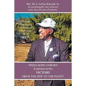 Rev. J. Lavon Kincaid Sr. - When Hope Unborn Turned Into Victory: From The Pew To The Pulpit