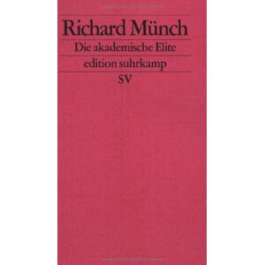 Richard Münch - Gebraucht Die Akademische Elite: Zur Sozialen Konstruktion Wissenschaftlicher Exzellenz (edition Suhrkamp) - Preis Vom 28.04.2024 04:54:08 H