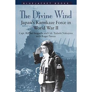 Rikihei Inoguchi - Divine Wind Rev/e: Japan's Kamikaze Force In World War Ii (bluejacket Books)