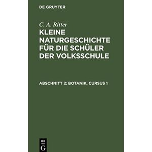 Ritter, C. A. - Kleine Naturgeschichte Für Die Schüler Der Volksschule, Abschnitt 2, Botanik, Cursus 1