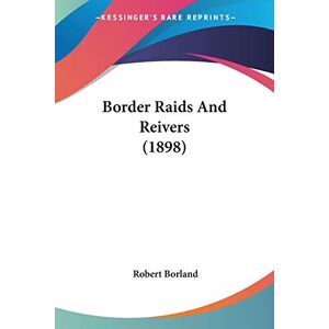 Robert Borland - Border Raids And Reivers (1898)