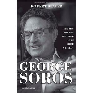 Robert Slater - Gebraucht George Soros - Sein Leben, Seine Ideen, Sein Einfluss Auf Die Globale Wirtschaft - Preis Vom 09.05.2024 04:53:29 H