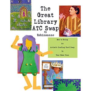 Robinsunne - The Great Library Atc Swap: How To Bring An Artitst's Trading Card Swap To Your Home Town (revised Edition, Band 1)