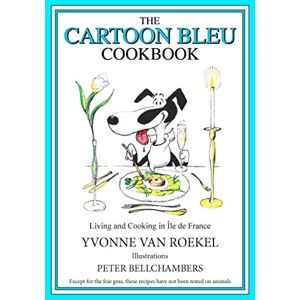 Roekel, Yvonne Van - Gebraucht The Cartoon Bleu Cookbook: Living And Cooking In Ile De France - Preis Vom 13.05.2024 04:51:39 H