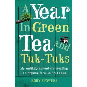 Rory Spowers - Gebraucht Year In Green Tea And Tuk-tuks: My Unlikely Adventure Creating An Eco Farm In Sri Lanka - Preis Vom 07.05.2024 04:51:04 H