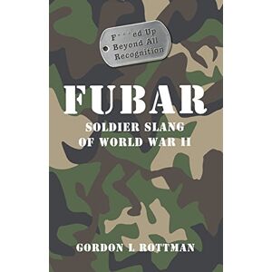Rottman, Gordon L. - Gebraucht Fubar: Soldiers Slang Of World War Ii (general Military) - Preis Vom 29.04.2024 04:59:55 H