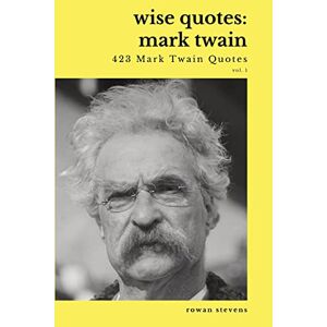 Rowan Stevens - Wise Quotes - Mark Twain (423 Charles Dickens Quotes): American Writer Humorist Samuel Clemens Quote Collection