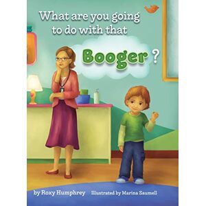 Roxy Humphrey - What Are You Going To Do With That Booger?