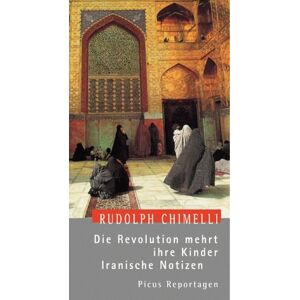 Rudolph Chimelli - Gebraucht Die Revolution Mehrt Ihre Kinder. Iranische Notizen - Preis Vom 14.05.2024 04:49:28 H