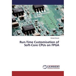 Run-time Customisation Of Soft-core Cpus On Fpga Rehab Shendi Taschenbuch 108 S.