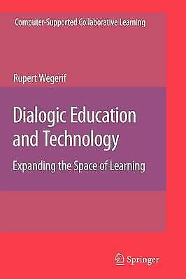 Rupert Wegerif - Dialogic Education And Technology: Expanding The Space Of Learning (computer-supported Collaborative Learning Series, Band 7)