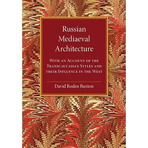Russische Mittelalterliche Architektur: Mit Einem Bericht über Die Transkaukasischen Stile Und