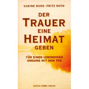 Sabine Bode - Gebraucht Der Trauer Eine Heimat Geben: Für Einen Lebendigen Umgang Mit Dem Tod - Preis Vom 12.05.2024 04:50:34 H