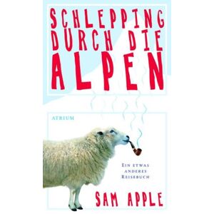 Sam Apple - Gebraucht Schlepping Durch Die Alpen: Ein Etwas Anderes Reisebuch - Preis Vom 30.04.2024 04:54:15 H
