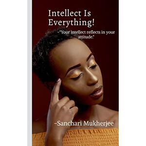 Sanchari Mukherjee - Intellect Is Everything