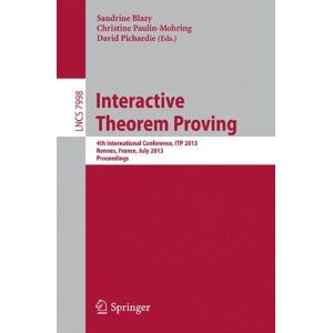 Sandrine Blazy - Interactive Theorem Proving: 4th International Conference, Itp 2013, Rennes, France, July 22-26, 2013, Proceedings (lecture Notes In Computer Science)